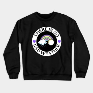 There Is No Bad Weather with Rainbow Graphics Crewneck Sweatshirt